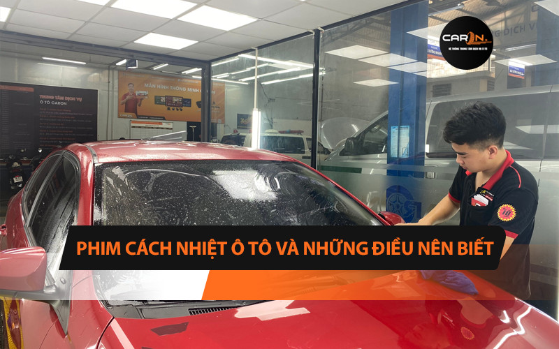 Hướng Dẫn Chọn Dán Phim Cách Nhiệt Ô Tô Hiệu Quả